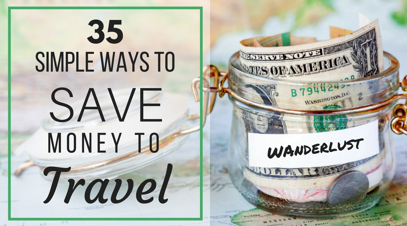 35 Simple Ways To Save Money To Travel